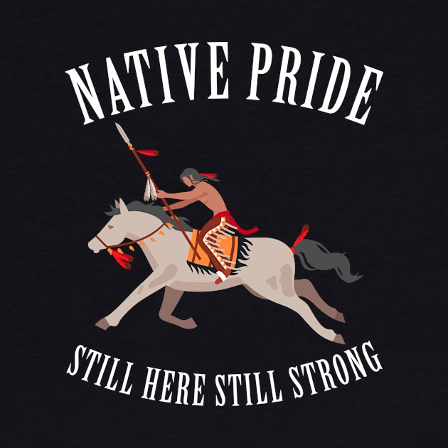 Native Pride Still Here Still Strong by aniza
